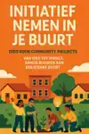 INITIATIEF NEMEN IN JE BUURT: GIDS VOOR COMMUNITY PROJECTS
