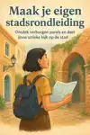 MAAK JE EIGEN STADSRONDLEIDING
