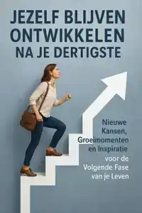 JEZELF BLIJVEN ONTWIKKELEN NA JE DERTIGSTE