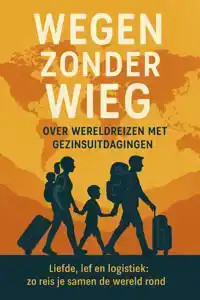 WEGEN ZONDER WIEG: OVER WERELDREIZEN MET GEZINSUITDAGINGEN