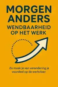 MORGEN ANDERS: WENDBAARHEID OP HET WERK