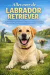 ALLES OVER DE LABRADOR RETRIEVER