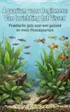 AQUARIUM VOOR BEGINNERS: VAN INRICHTING TOT VISSEN