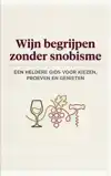 WIJN BEGRIJPEN ZONDER SNOBISME