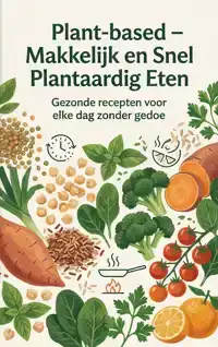 PLANT-BASED - MAKKELIJK EN SNEL PLANTAARDIG ETEN