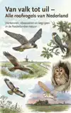 VAN VALK TOT UIL - ALLE ROOFVOGELS VAN NEDERLAND
