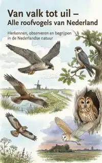VAN VALK TOT UIL - ALLE ROOFVOGELS VAN NEDERLAND