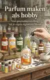 PARFUM MAKEN ALS HOBBY