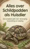 ALLES OVER SCHILDPADDEN ALS HUISDIER