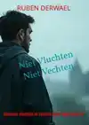 NIET VLUCHTEN. NIET VECHTEN