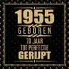 1955 GEBOREN 70 JAAR TOT PERFECTIE GERIJPT