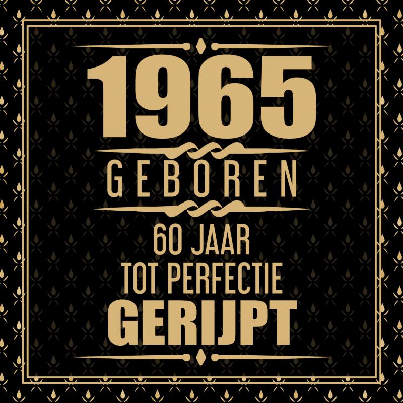 1965 GEBOREN 60 JAAR TOT PERFECTIE GERIJPT