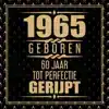 1965 GEBOREN 60 JAAR TOT PERFECTIE GERIJPT