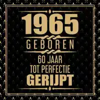 1965 GEBOREN 60 JAAR TOT PERFECTIE GERIJPT