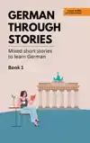 GERMAN THROUGH STORIES - BOOK 1
