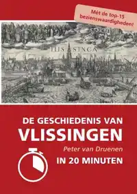 DE GESCHIEDENIS VAN VLISSINGEN IN 20 MINUTEN