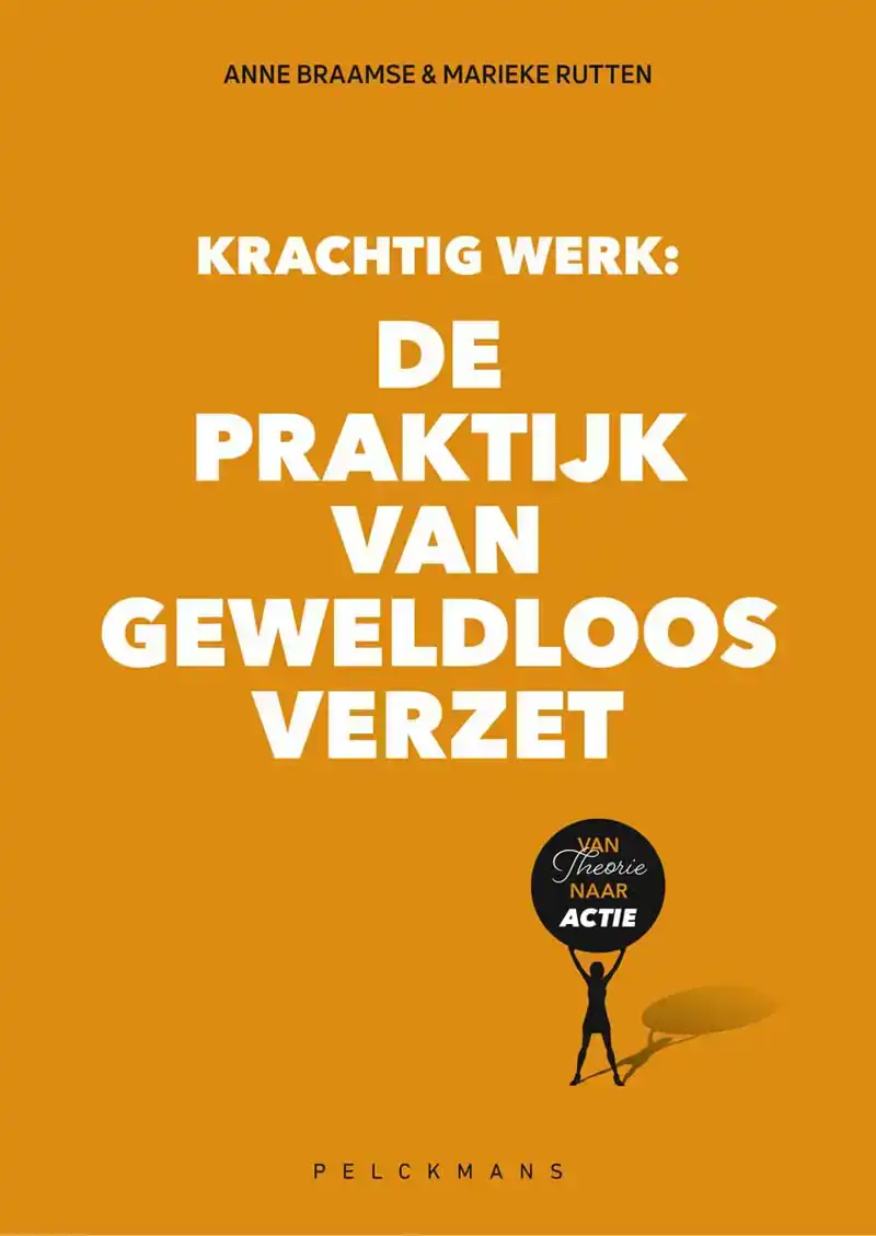 KRACHTIG WERK: DE PRAKTIJK VAN GEWELDLOOS VERZET