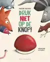 DRUK NIET OP DE KNOP