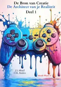 DE BRON VAN CREATIE - DEEL 1: DE ARCHITECT VAN JE REALITEIT