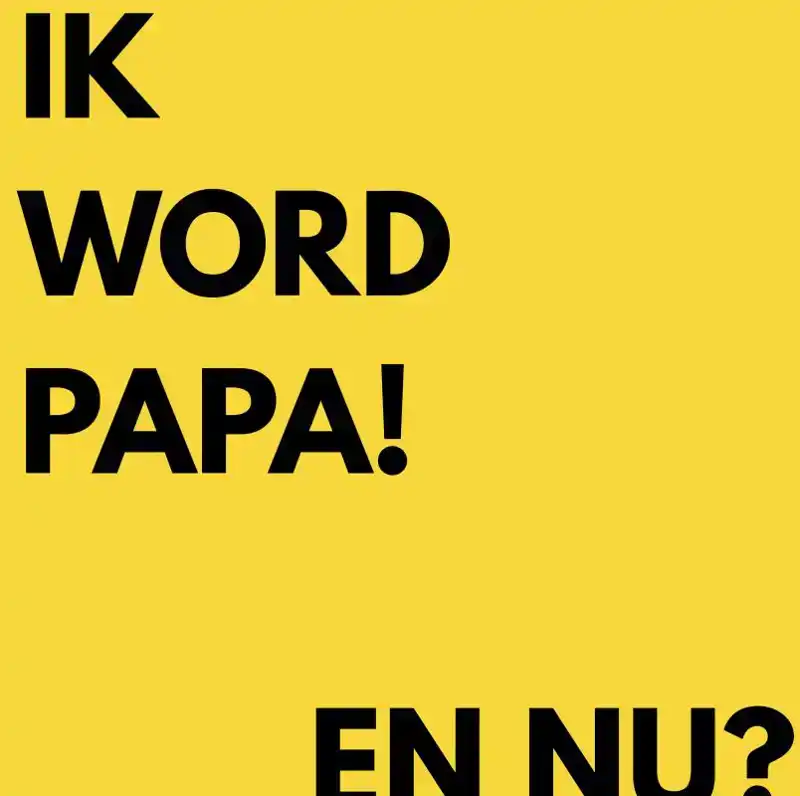 IK WORD PAPA, EN NU?