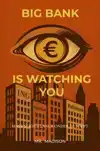 BIG BANK IS WATCHING YOU