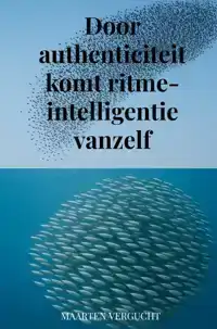 DOOR AUTHENTICITEIT KOMT RITME-INTELLIGENTIE VANZELF