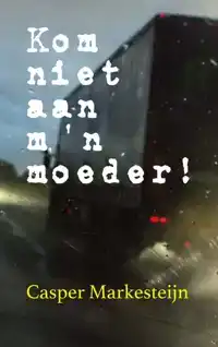KOM NIET AAN M'N MOEDER !