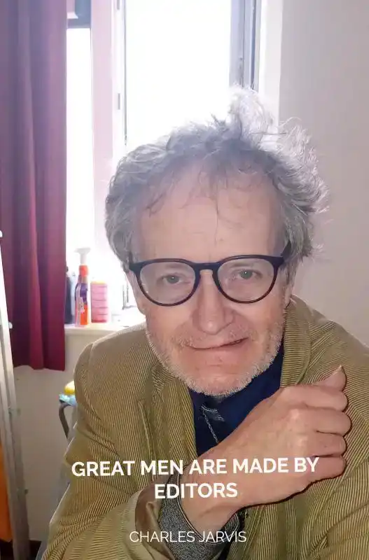 GREAT MEN ARE MADE BY EDITORS