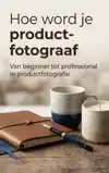 HOE WORD JE PRODUCT-FOTOGRAAF