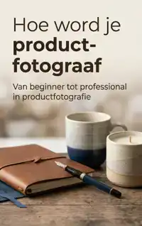 HOE WORD JE PRODUCT-FOTOGRAAF