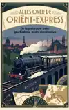 ALLES OVER DE ORIENT-EXPRESS