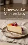 CHEESECAKE MASTERCLASS