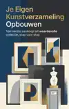 JE EIGEN KUNSTVERZAMELING OPBOUWEN