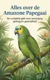 ALLES OVER DE AMAZONE PAPEGAAI