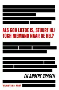 ALS GOD LIEFDE IS, STUURT HIJ TOCH NIEMAND NAAR DE HEL?