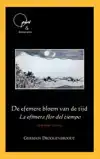 DE EFEMERE BLOEM VAN DE TIJD/ LA EFIMERA FLOR DEL TIEMPO