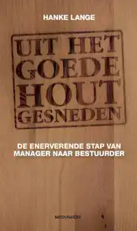 UIT HET GOEDE HOUT GESNEDEN