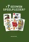 7 EEUWEN SPEELPLEZIER?