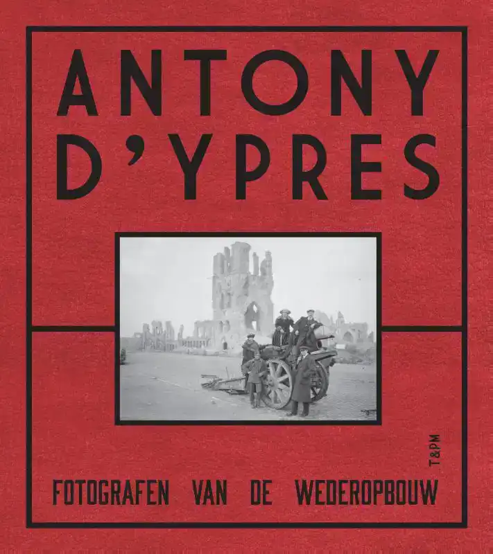 ANTHONY D'YPRES. FOTOGRAFEN VAN DE WEDEROPBOUW