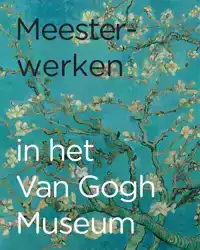 MEESTERWERKEN IN HET VAN GOGH MUSEUM