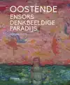 OOSTENDE, ENSORS DENKBEELDIGE PARADIJS