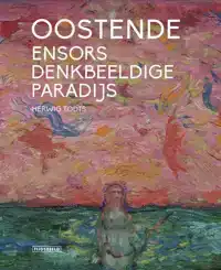 OOSTENDE, ENSORS DENKBEELDIGE PARADIJS