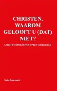 CHRISTEN, WAAROM GELOOFT U (DAT) NIET?