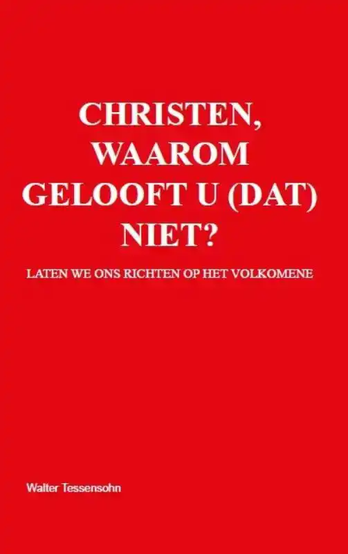 CHRISTEN, WAAROM GELOOFT U (DAT) NIET?