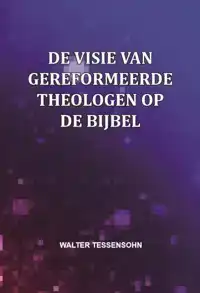 DE VISIE VAN GEREFORMEERDE THEOLOGEN OP DE BIJBEL