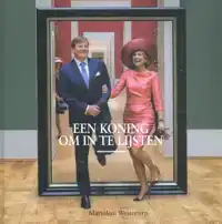 WILLEM ALEXANDER, EEN KONING OM IN TE LIJSTEN
