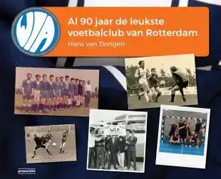 WIA, AL 90 JAAR DE LEUKSTE VOETBALCLUB VAN ROTTERDAM