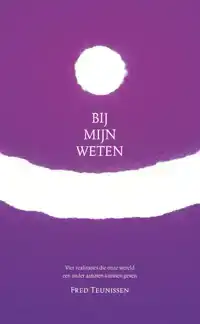 BIJ MIJN WETEN