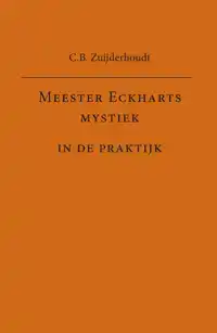 MEESTER ECKHARTS MYSTIEK IN DE PRAKTIJK