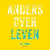 ANDERS OVER LEVEN MET KANKER